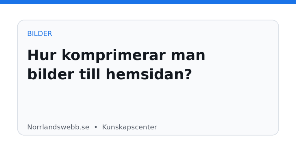 Hur komprimerar man bilder till hemsidan? Hur komprimerar man bilder till hemsidan? – illustrativ huvudbild