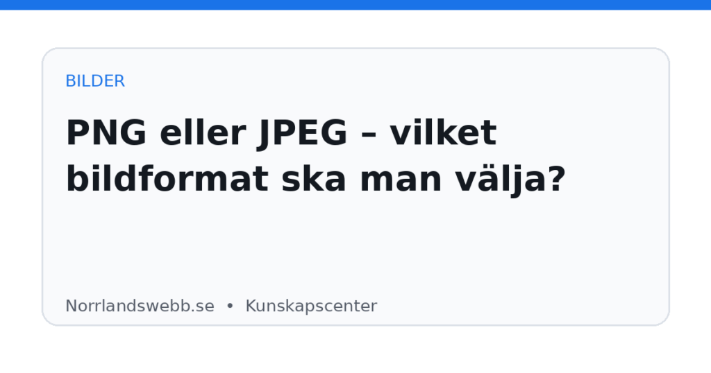 PNG eller JPEG – vilket bildformat ska man välja? PNG eller JPEG – vilket bildformat ska man välja? – illustrativ huvudbild