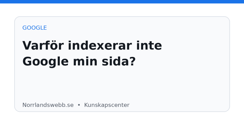 Varför indexerar inte Google min sida? Varför indexerar inte Google min sida? – illustrativ huvudbild